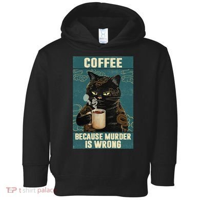 Coffee Because Murder Is Wrong Cool Funny Black Cat Toddler Hoodie