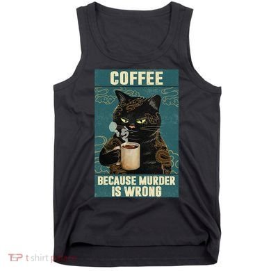 Coffee Because Murder Is Wrong Cool Funny Black Cat Tank Top