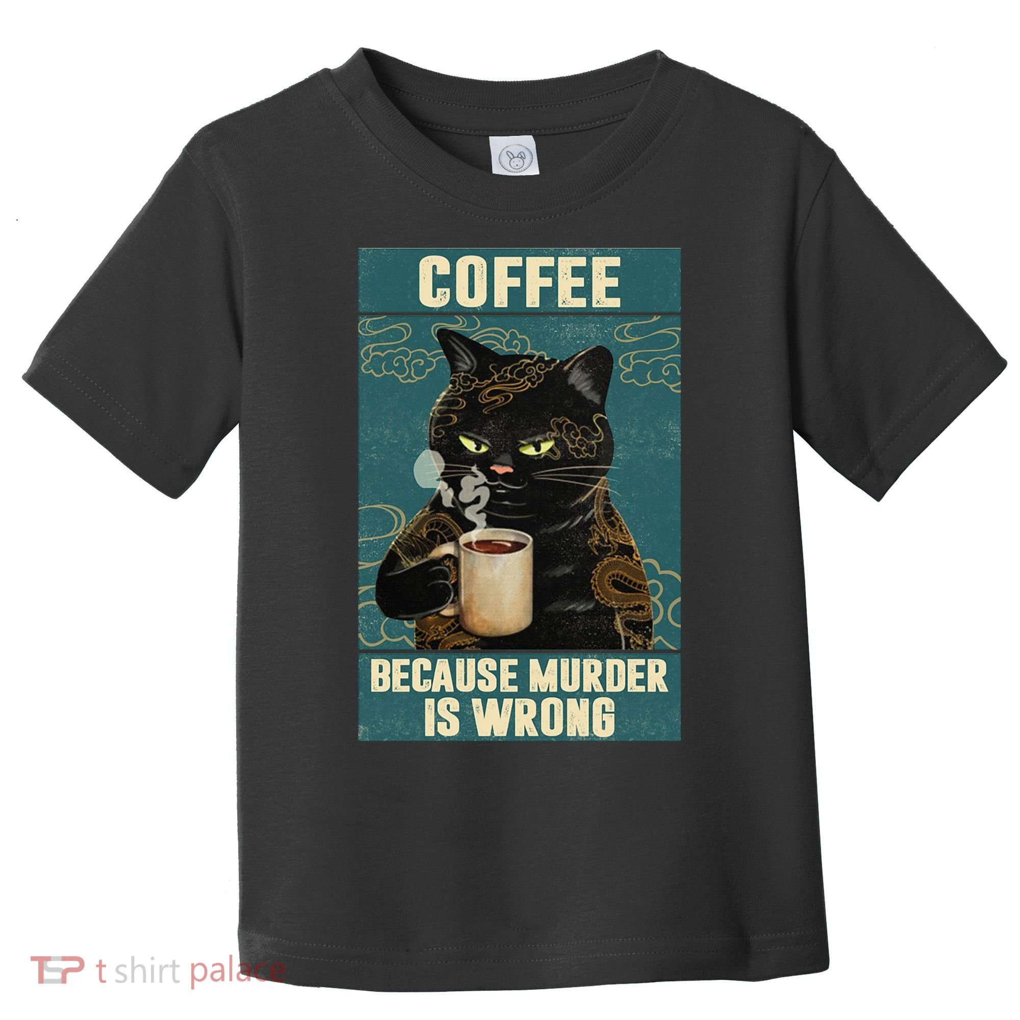 Coffee Because Murder Is Wrong Cool Funny Black Cat Toddler T-Shirt