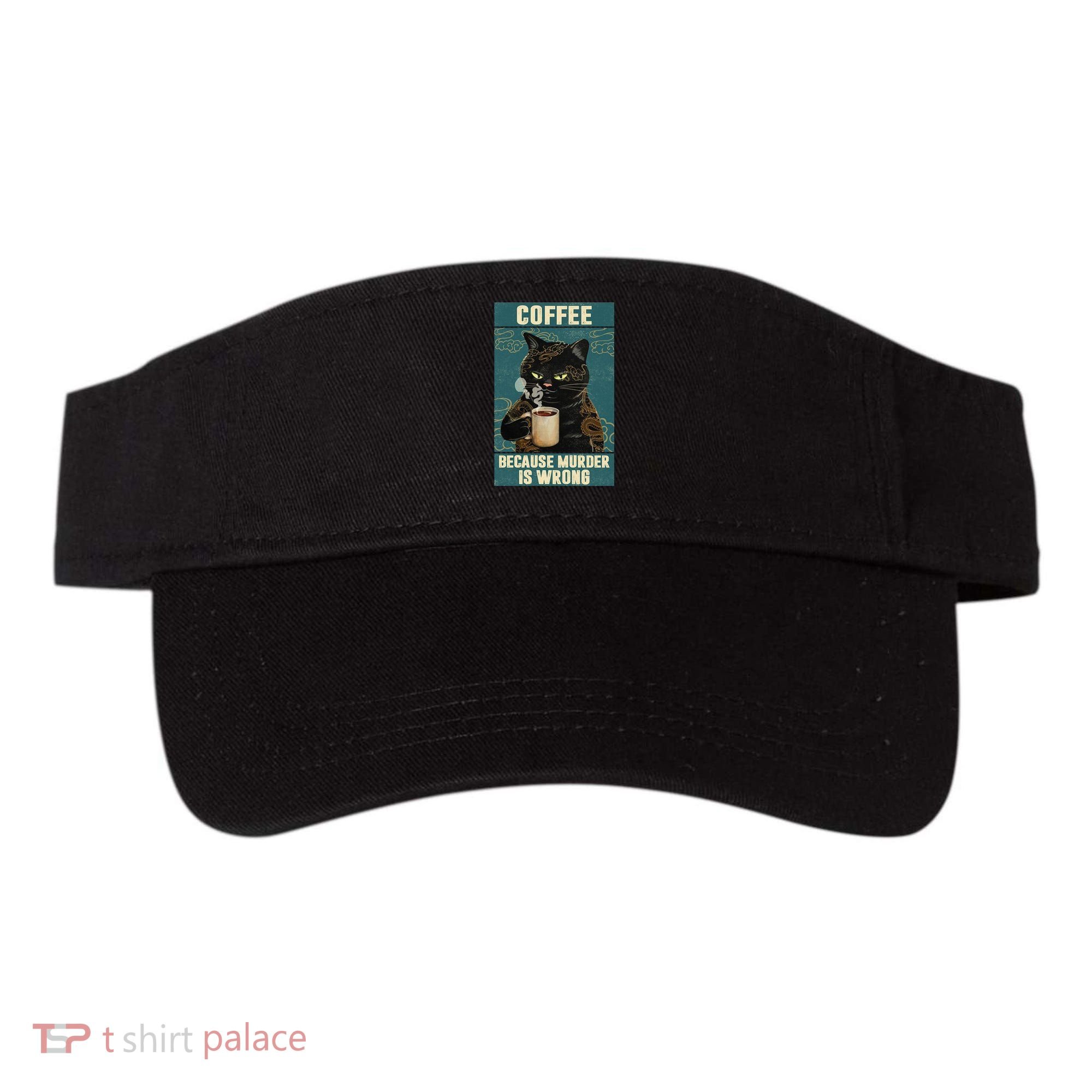 Coffee Because Murder Is Wrong Cool Funny Black Cat Visor