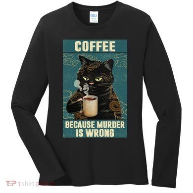 Coffee Because Murder Is Wrong Cool Funny Black Cat Women's Long Sleeve Shirt