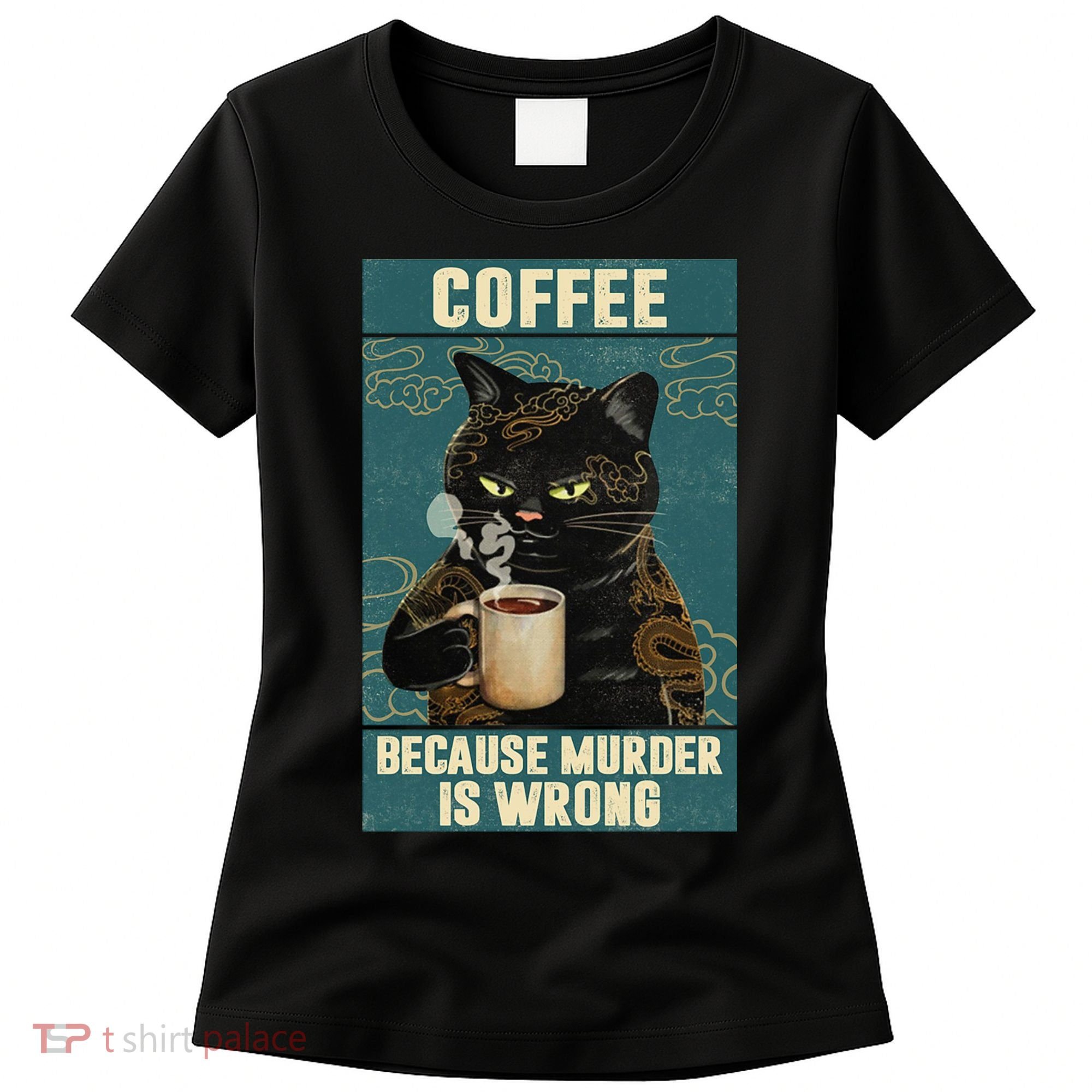 Coffee Because Murder Is Wrong Cool Funny Black Cat Women's T-Shirt