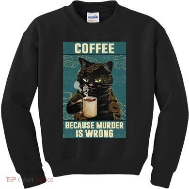 Coffee Because Murder Is Wrong Cool Funny Black Cat Kids Sweatshirt