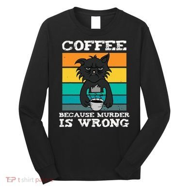 Coffee Because Murder Is Wrong Black Vintage Cat Coffee Long Sleeve Shirt