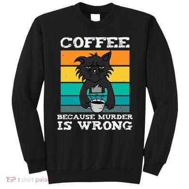 Coffee Because Murder Is Wrong Black Vintage Cat Coffee Sweatshirt
