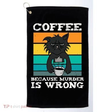 Coffee Because Murder Is Wrong Black Vintage Cat Coffee Golf Towel