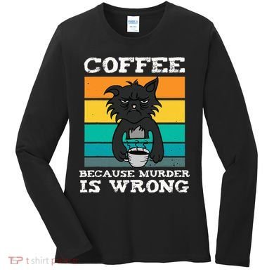 Coffee Because Murder Is Wrong Black Vintage Cat Coffee Women's Long Sleeve Shirt