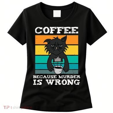 Coffee Because Murder Is Wrong Black Vintage Cat Coffee Women's T-Shirt