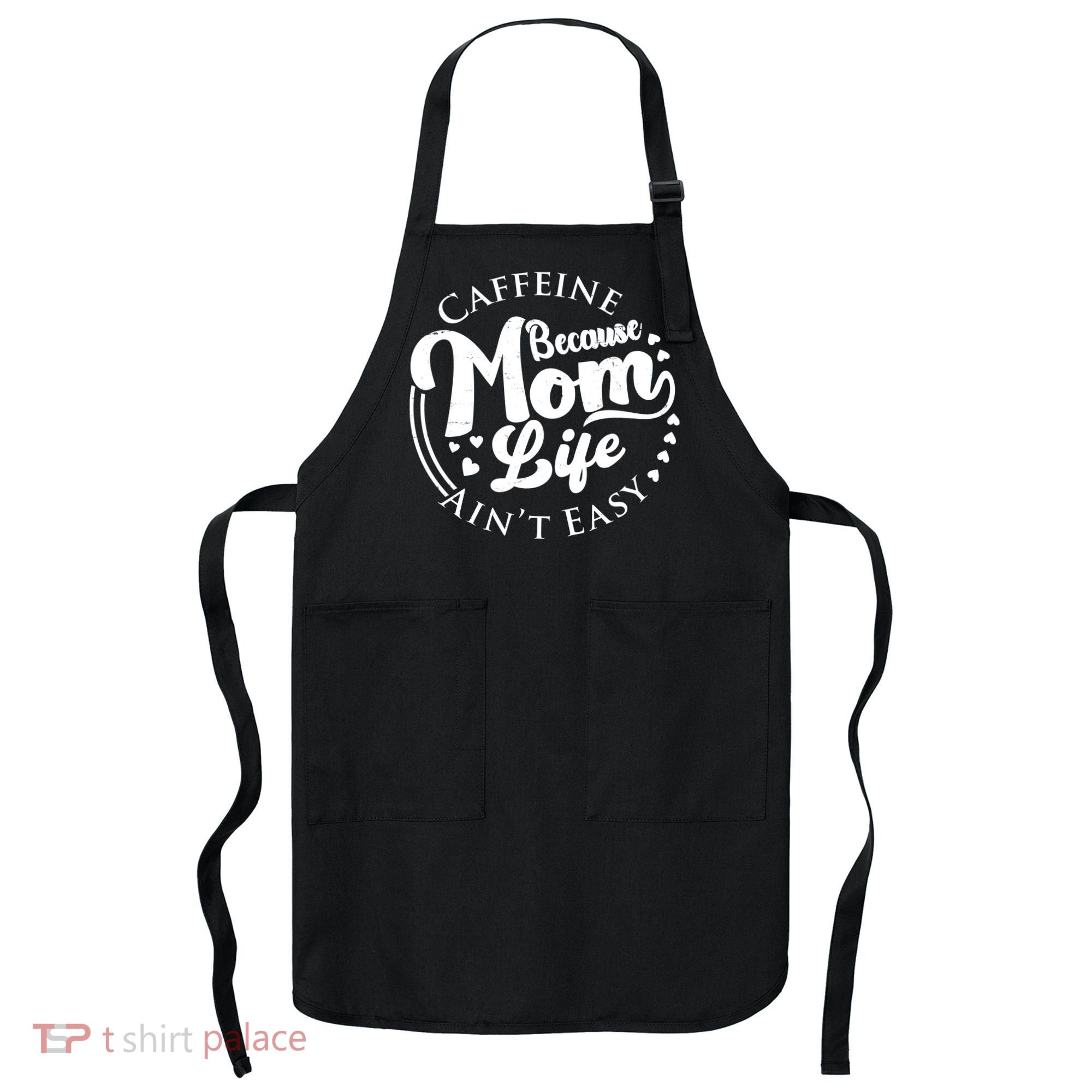 Caffeine Because Mom Life Ain't Easy Apron