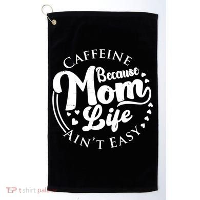 Caffeine Because Mom Life Ain't Easy Golf Towel