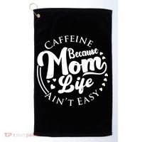 Caffeine Because Mom Life Ain't Easy Golf Towel thumb 0