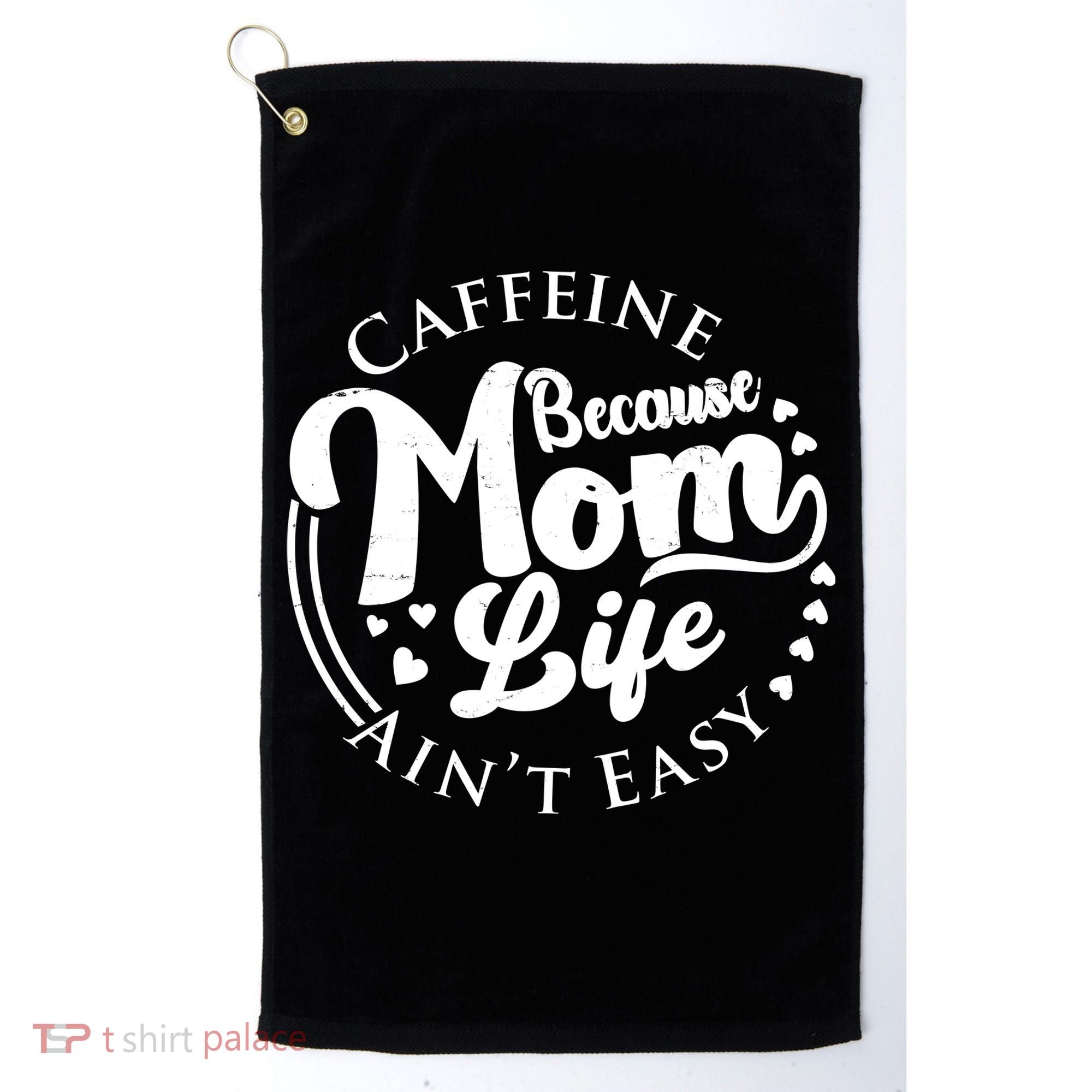 Caffeine Because Mom Life Ain't Easy Golf Towel