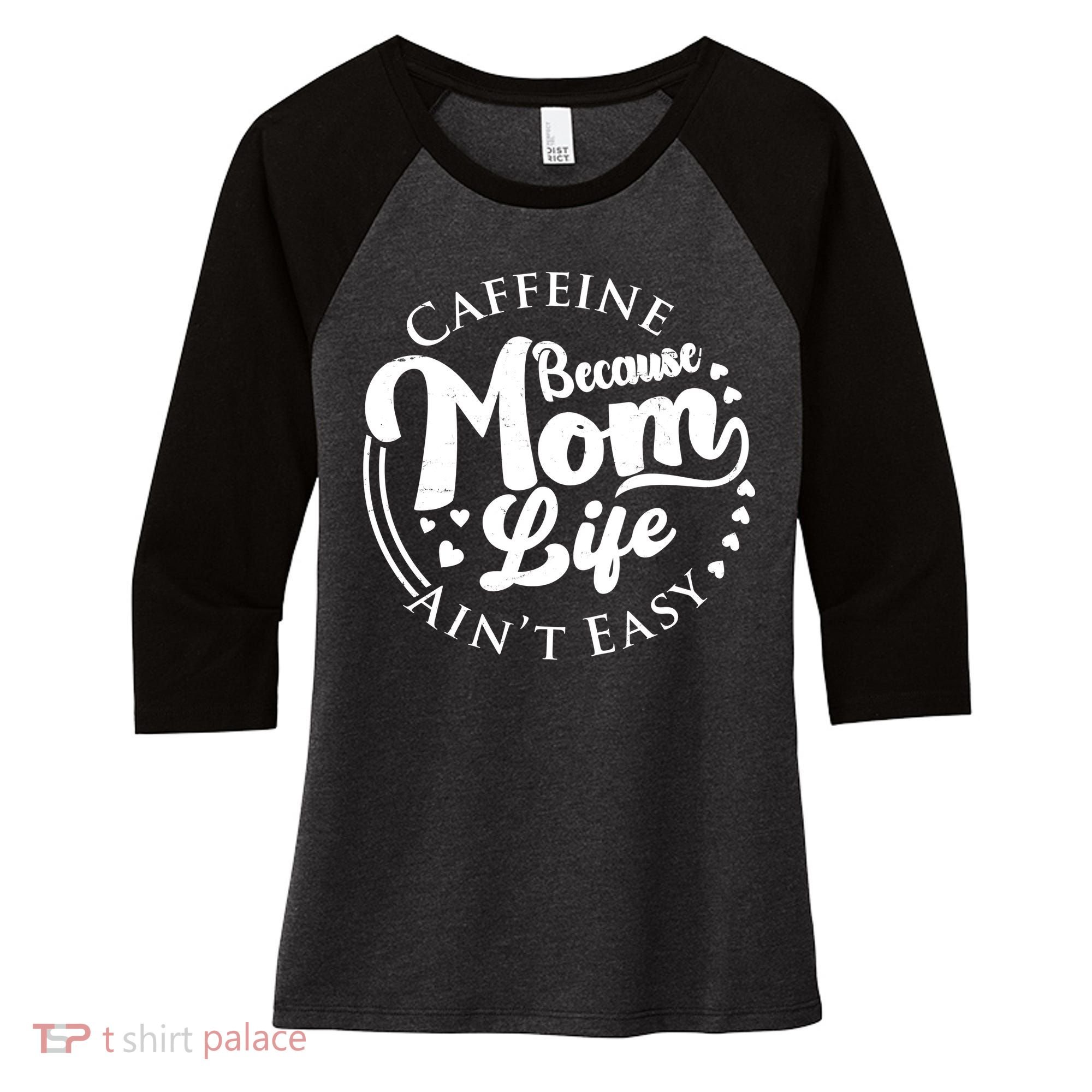 Caffeine Because Mom Life Ain't Easy Women's Tri-Blend 3/4-Sleeve Raglan Shirt