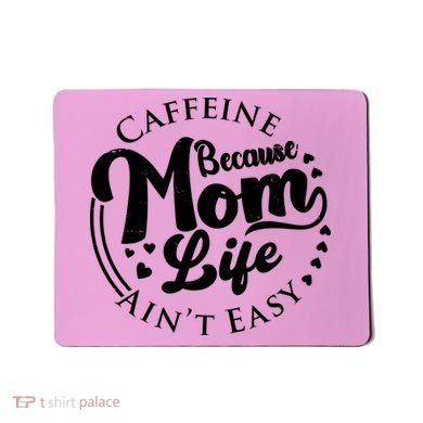 Caffeine Because Mom Life Ain't Easy Mousepad