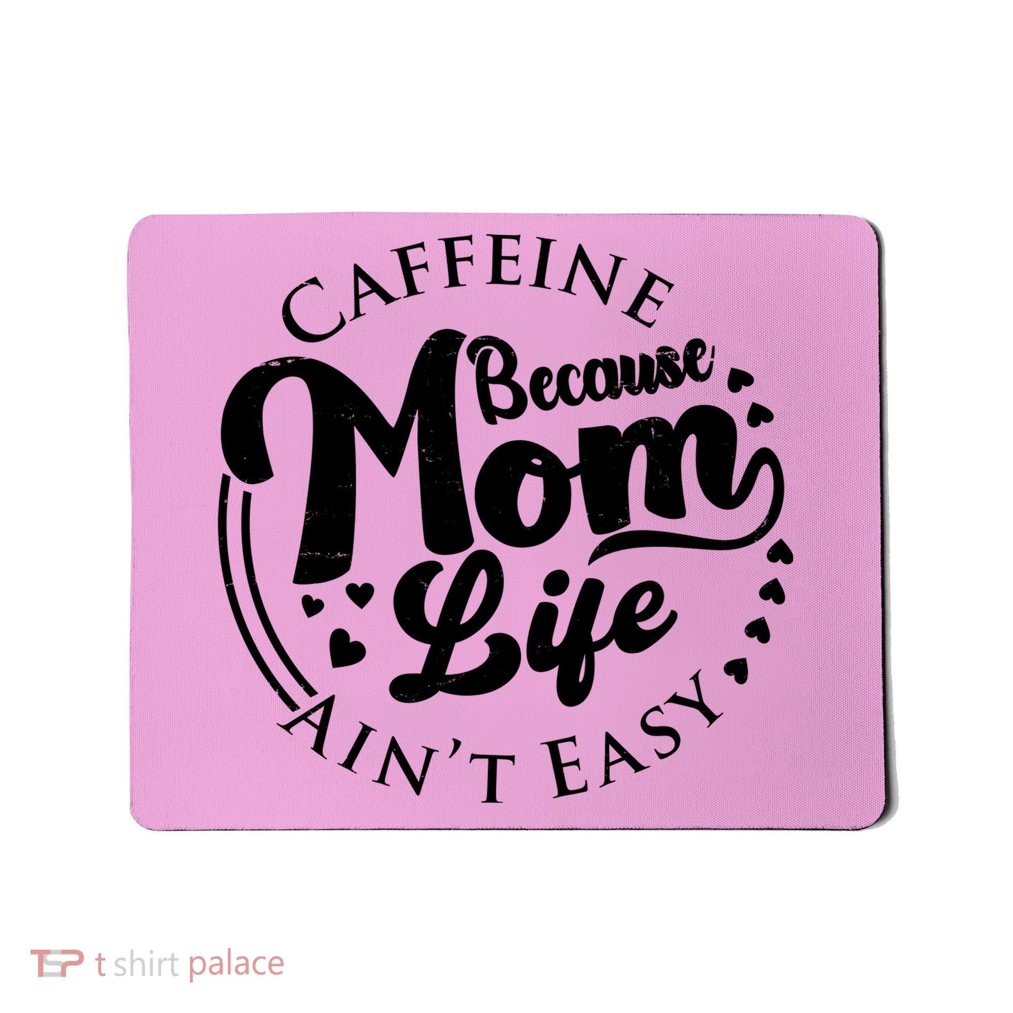 Caffeine Because Mom Life Ain't Easy Mousepad