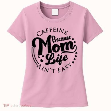 Caffeine Because Mom Life Ain't Easy Women's T-Shirt