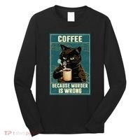 Coffee Because Murder Is Wrong Long Sleeve Shirt thumb 0