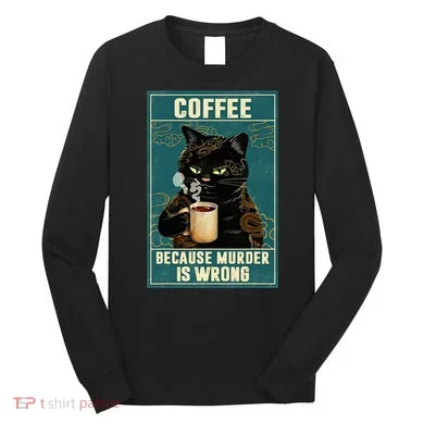 Coffee Because Murder Is Wrong Long Sleeve Shirt