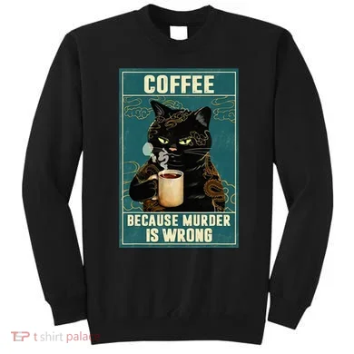 Coffee Because Murder Is Wrong Sweatshirt