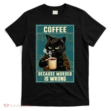 Coffee Because Murder Is Wrong T-Shirt