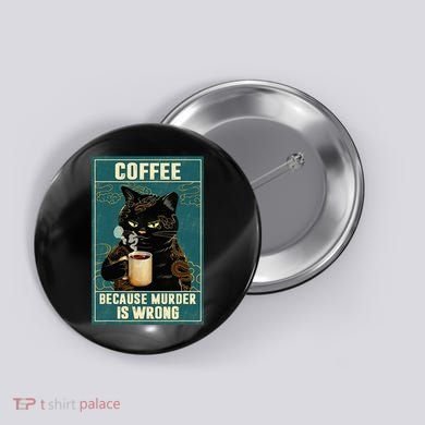 Coffee Because Murder Is Wrong Button