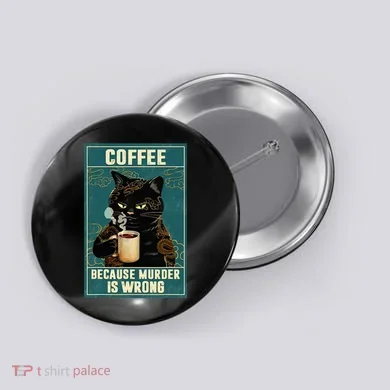 Coffee Because Murder Is Wrong Button