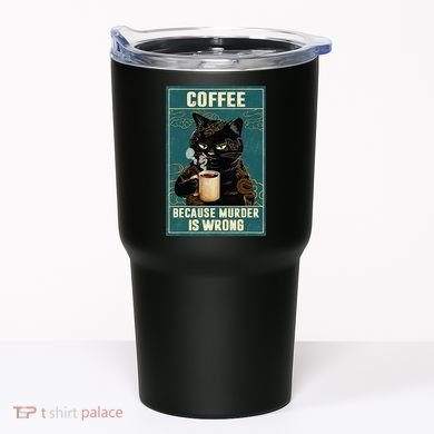 Coffee Because Murder Is Wrong Tumbler