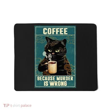 Coffee Because Murder Is Wrong Mousepad
