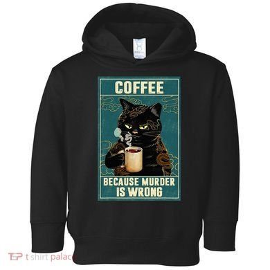 Coffee Because Murder Is Wrong Toddler Hoodie