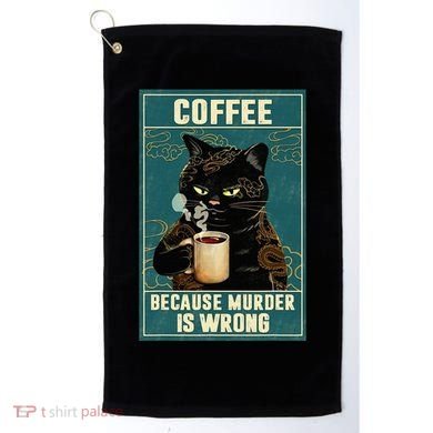 Coffee Because Murder Is Wrong Golf Towel