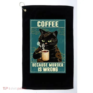 Coffee Because Murder Is Wrong Golf Towel