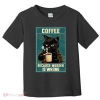 Coffee Because Murder Is Wrong Toddler T-Shirt thumb 0