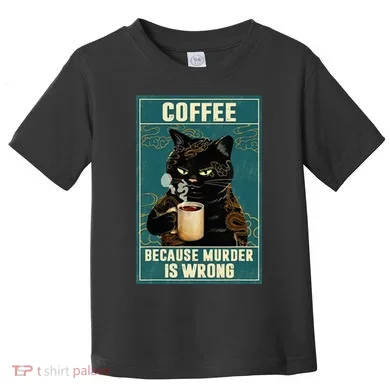 Coffee Because Murder Is Wrong Toddler T-Shirt