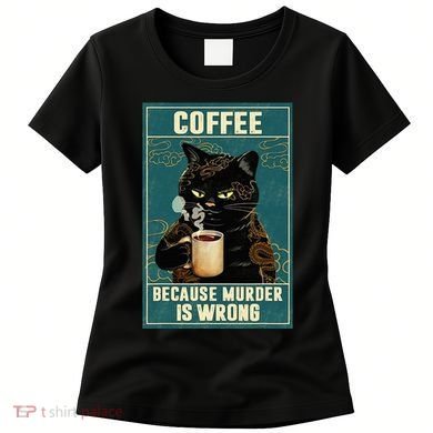 Coffee Because Murder Is Wrong Women's T-Shirt