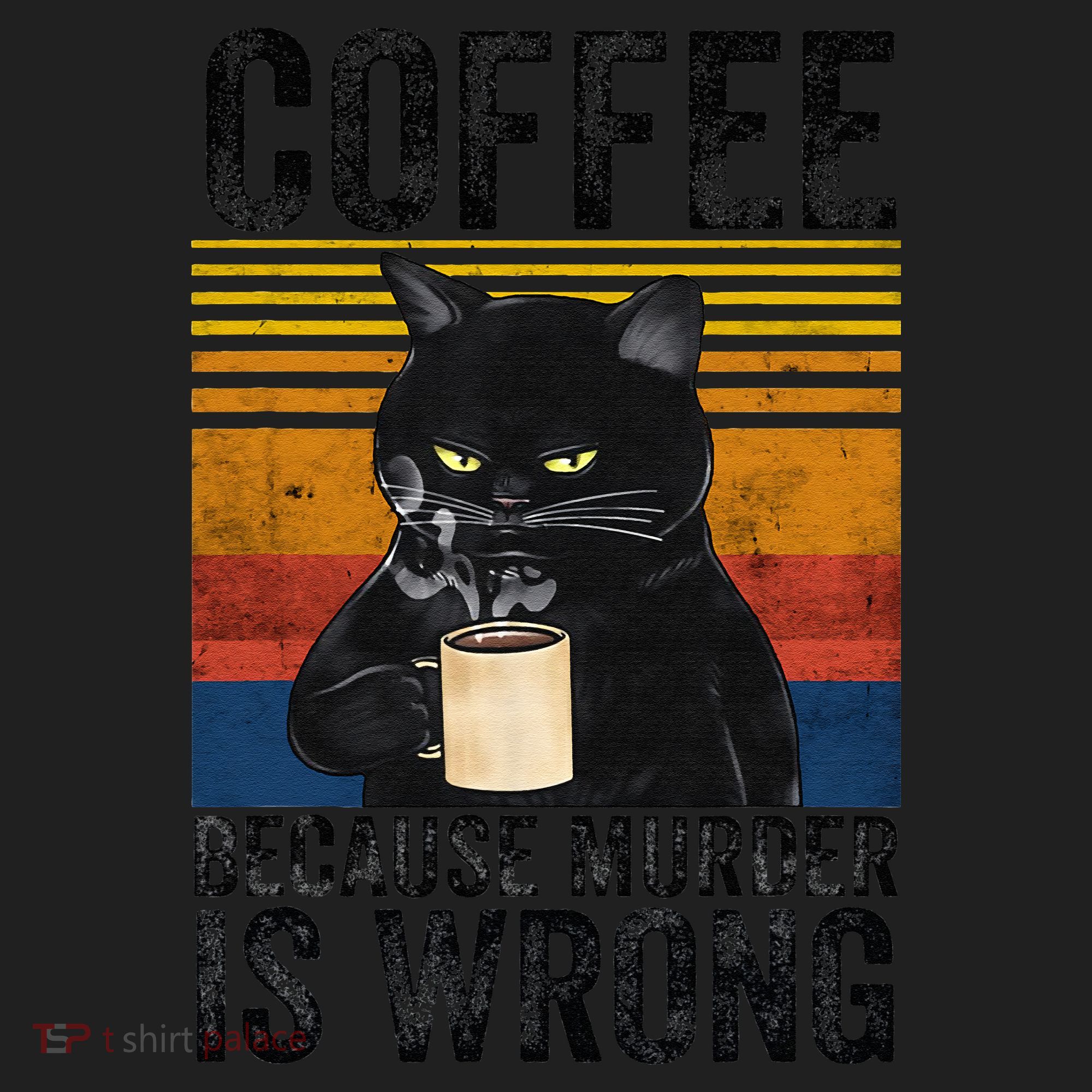 Coffee Because Murder Is Wrong Angry Cat Coffee Funny Quote Women's Sweatshirt