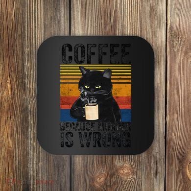 Coffee Because Murder Is Wrong Angry Cat Coffee Funny Quote Coaster