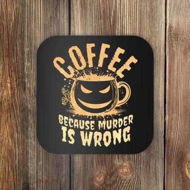 Coffee Because Murder Is Wrong Halloween Caffeinated Lover Coaster