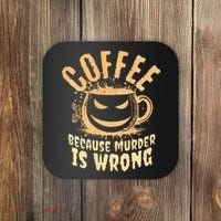Coffee Because Murder Is Wrong Halloween Caffeinated Lover Coaster thumb 0