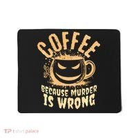 Coffee Because Murder Is Wrong Halloween Caffeinated Lover Mousepad thumb 0