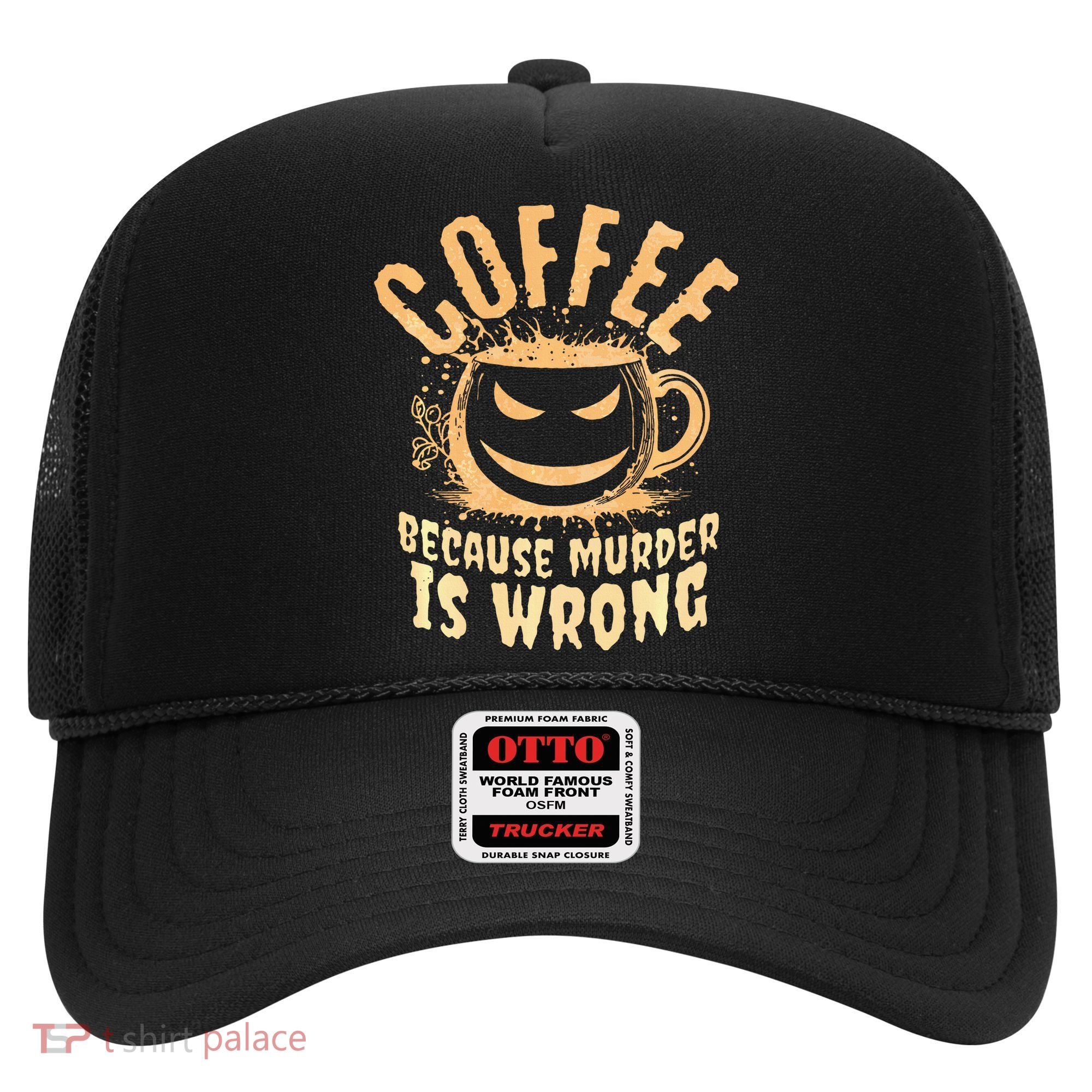 Coffee Because Murder Is Wrong Halloween Caffeinated Lover Hat
