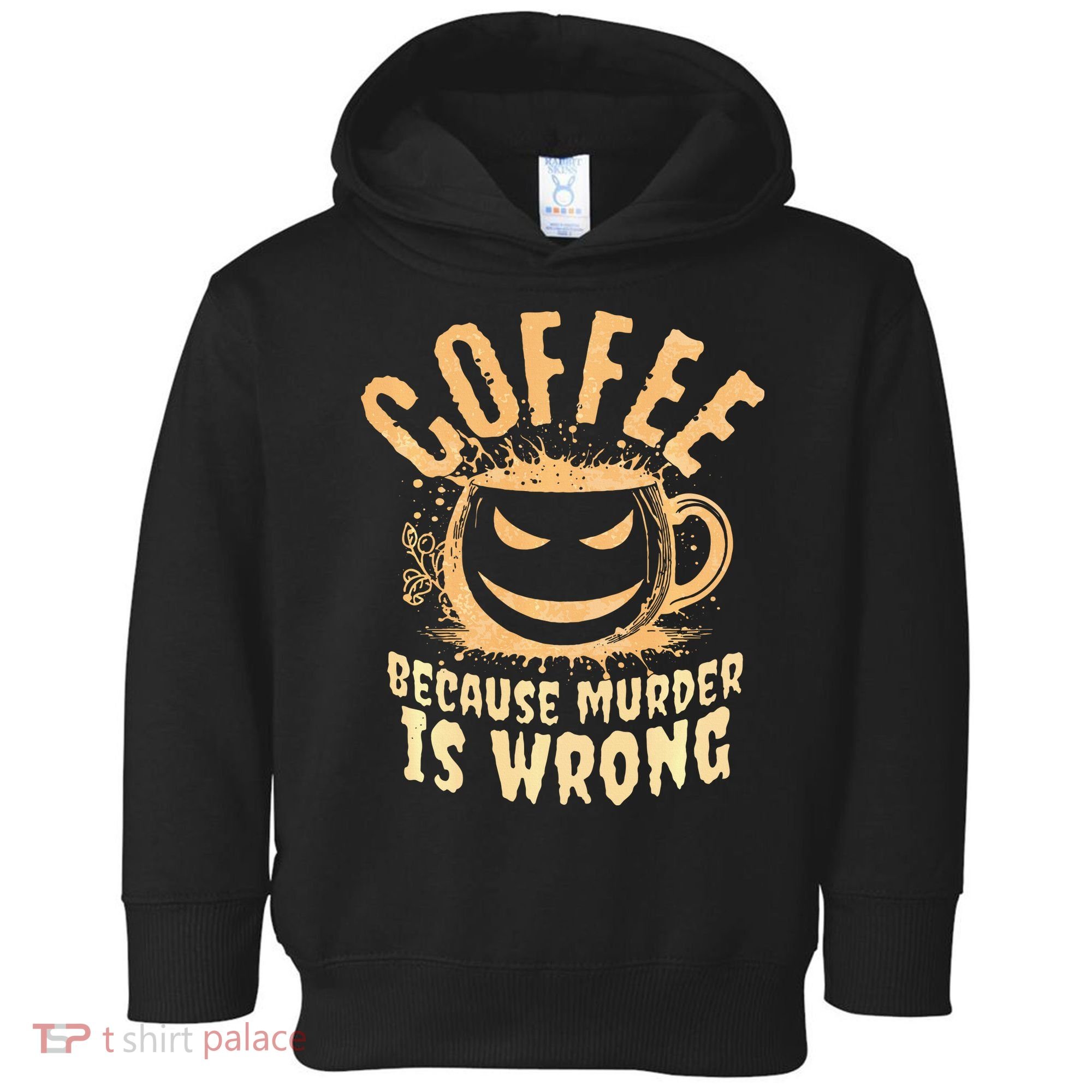 Coffee Because Murder Is Wrong Halloween Caffeinated Lover Toddler Hoodie