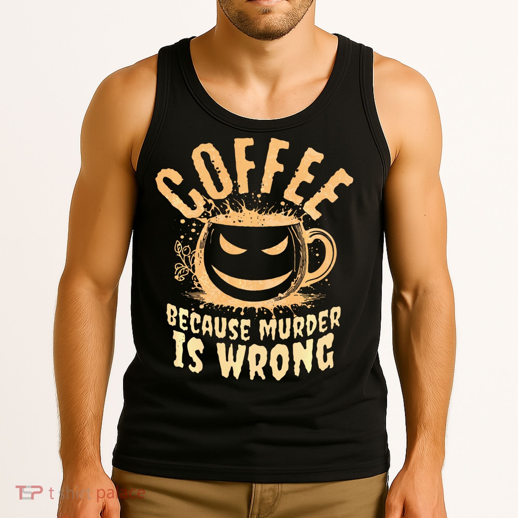 Coffee Because Murder Is Wrong Halloween Caffeinated Lover Tank Top
