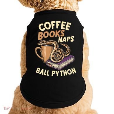 Coffee Books Naps Ball Python Snake Pet Ball Python Gift Doggie Tank