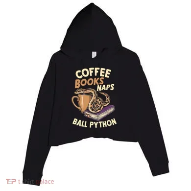 Coffee Books Naps Ball Python Snake Pet Ball Python Gift Crop Fleece Hoodie