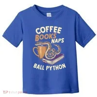 Coffee Books Naps Ball Python Snake Pet Ball Python Gift Toddler T-Shirt thumb 0