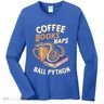 Coffee Books Naps Ball Python Snake Pet Ball Python Gift Women's Long Sleeve Shirt