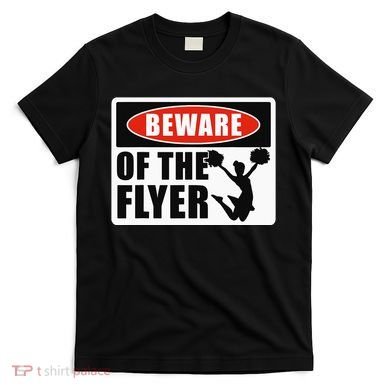 Cheerleading Beware Of The Flyer T-Shirt