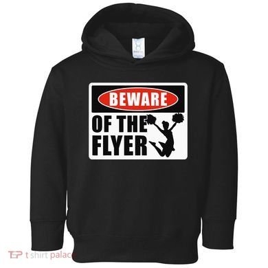 Cheerleading Beware Of The Flyer Toddler Hoodie