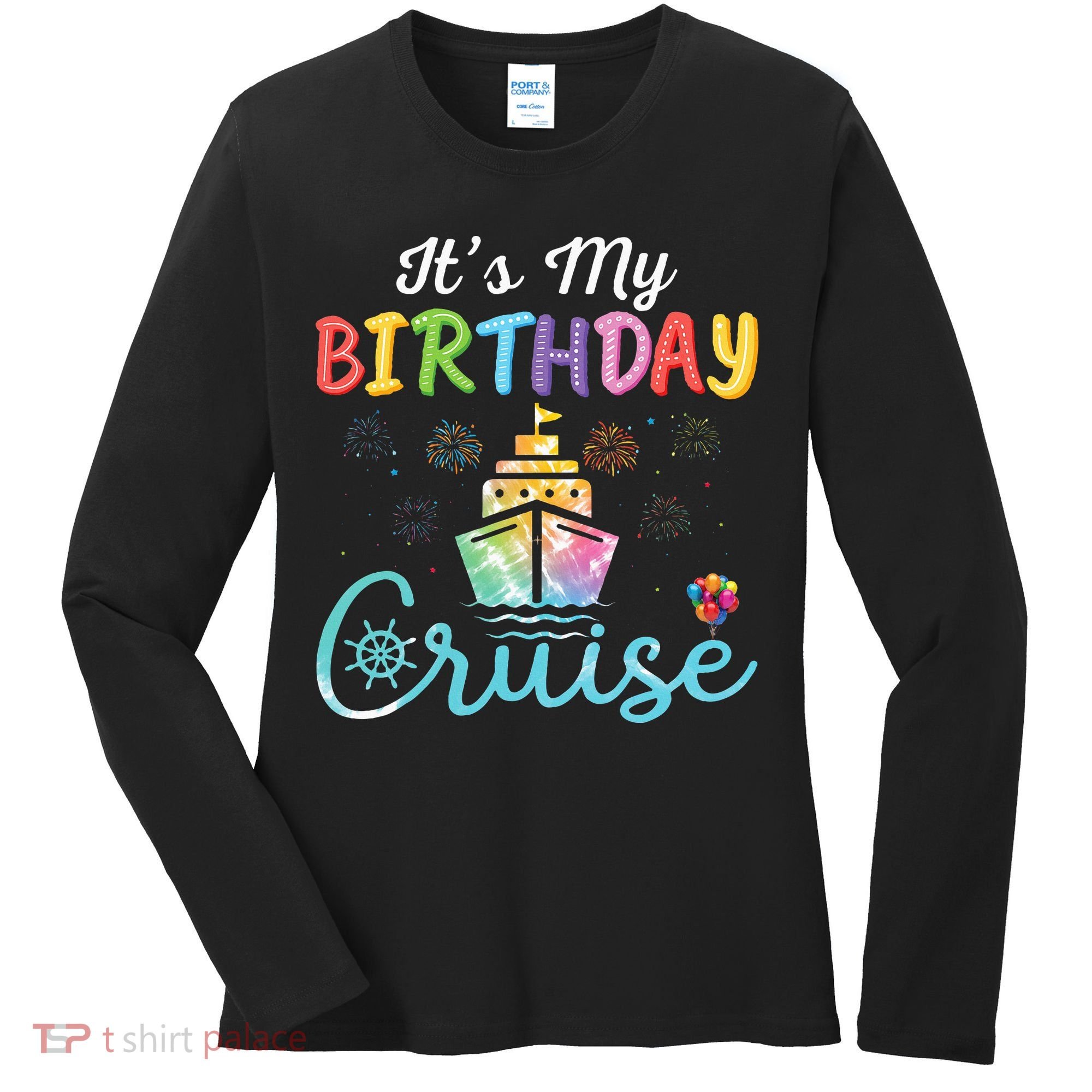Cruise Birthday Party Vacation Trip ItS My Birthday Cruise Women's Long Sleeve Shirt