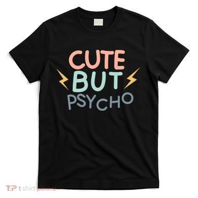 Cute But Psycho T-Shirt